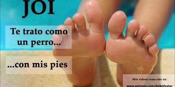 JOI - Usando mis pies con mi perrito-esclavo. Espa&ntilde;ola.