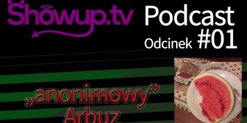 ShowUp Podcast 01 Anonimowy Arbuz