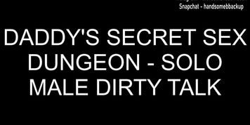 Daddy's Secret Sex Dungeon - Solo Male Dirty Talk - Erotic Audio For Women