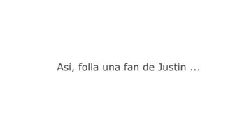 "Fan Spanish Justin Bieber Fuck" (JONNA BUA )