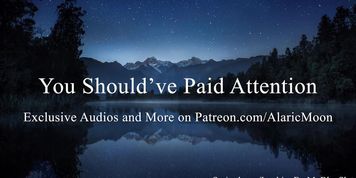 You Should've Paid Attention [Erotic Audio for Women] [CNC]