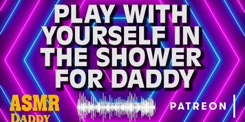 Daddy Watches You Play With Your Pussy in the Shower Instructions - Audio DDLG