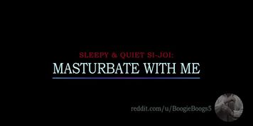 Sleepy & Quiet SI-JOI: MASTURBATE WITH ME  Boogs&rsquo; Erotic Audio for Women