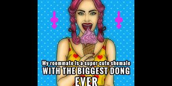 My roomate is a super cute shemale with the biggest dong ever