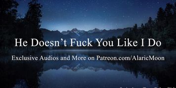 He Doesn'T Screw You Like I Do [Erotic Audio For Women]