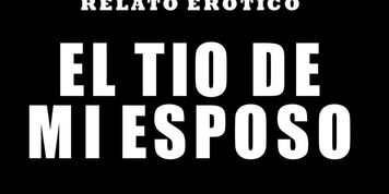 SU TIO DE MI ESPOSO ME COGI&Oacute;