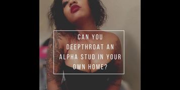 Can you DeepThroat in Your Home?Erotic AudioMake Me BiNSFW