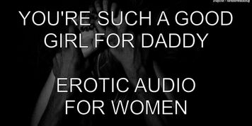 You're Such A Good Girl For Daddy - Erotic Audio For Women (goodgirl)