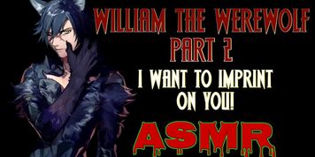 William The Werewolf Part 2: Imprinting On You Lewd ASMR
