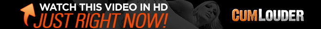 Watch CumLouder free porn hd videos on TNAFlix